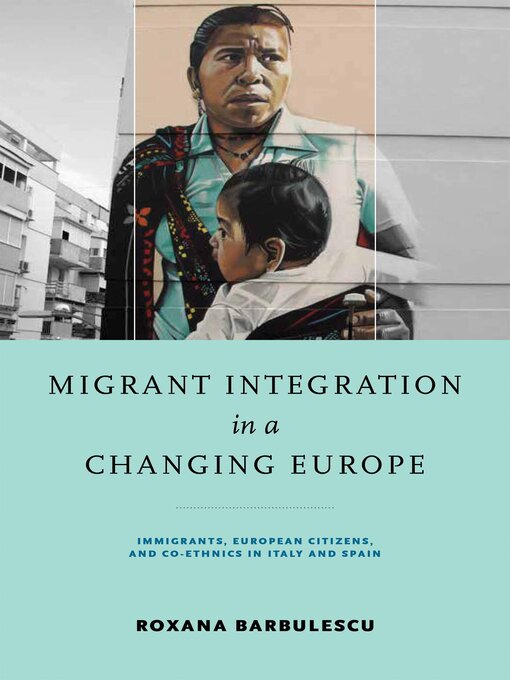 Title details for Migrant Integration in a Changing Europe by Roxana Barbulescu - Available
